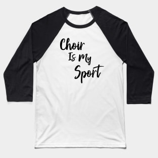 Choir Is My Sport Baseball T-Shirt